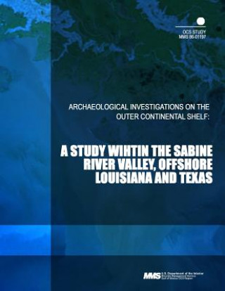 Carte Archaeological Investigations on the Outer Continental Shelf: A Study withing the Sabine River Valley, Offshore Louisiana and Texas U S Department of the Interior