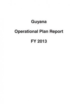 Kniha Guyana Operational Plan Report FY 2013 United States Department of State