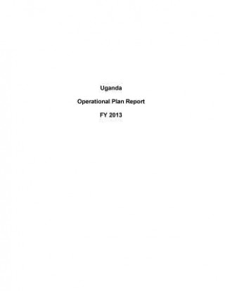Knjiga Uganda Operational Plan Report FY 2013 United States Department of State