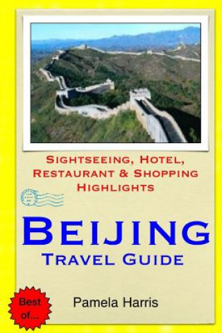 Książka Beijing Travel Guide: Sightseeing, Hotel, Restaurant & Shopping Highlights Pamela Harris