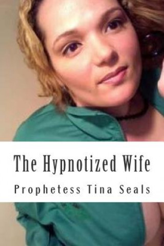 Книга The Hypnotized Wife Prophetess Tina Seals