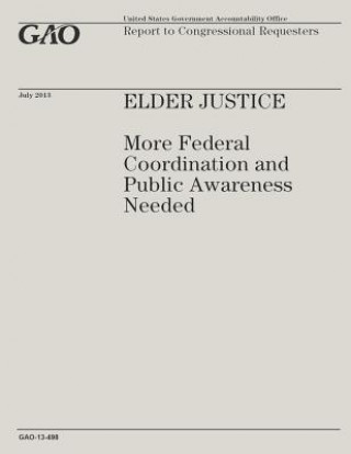 Книга Elder Justice: More Federal Coordination and Public Awareness Needed Government Accountability Office