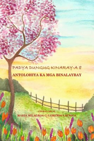 Carte Padya Dungug Kinaray-A 8: Antolohiya Ka MGA Binalaybay Maria Milagros C Geremia-Lachica