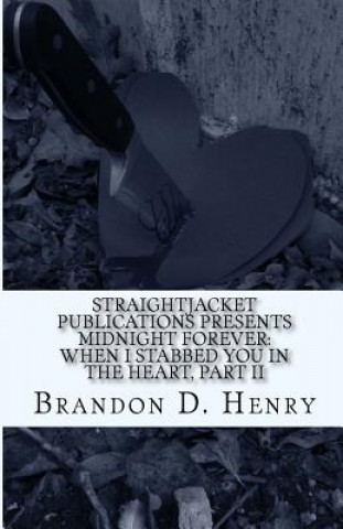 Książka StraightJacket Publications Presents Midnight Forever: When I stabbed you in the Heart, Part II MR Brandon Drue Henry