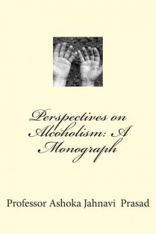 Kniha Perspectives on Alcoholism: A Monograph Dr Ashoka Jahnavi Prasad