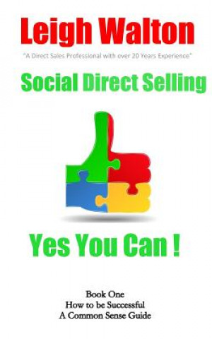 Kniha Social Direct Selling - Yes You Can! Book One: Social Direct Selling - Yes You Can! Book 1 How to Be Successful Leigh Walton