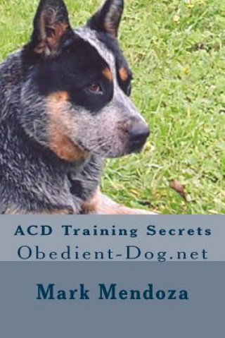 Kniha ACD Training Secrets: Obedient-Dog.net Mark Mendoza