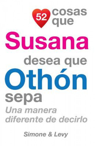 Książka 52 Cosas Que Susana Desea Que Othón Sepa: Una Manera Diferente de Decirlo J L Leyva