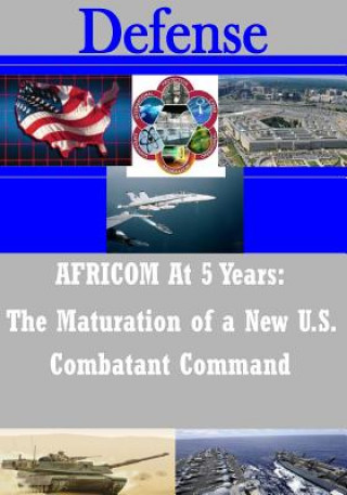 Książka AFRICOM At 5 Years: The Maturation of a New U.S. Combatant Command U S Department of Defense