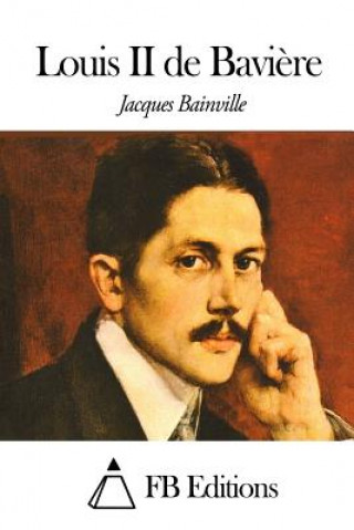 Kniha Louis II de Bavi?re Jacques Bainville