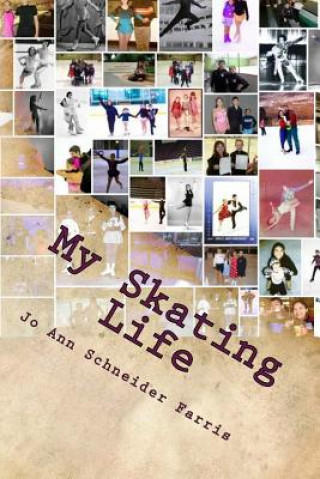 Kniha My Skating Life: Fifty Plus Years of Skating Jo Ann Schneider Farris