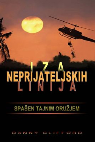Könyv Iza Neprijateljskih Linija Spa?en Tajnim Oru?jem - Croatian Danny Clifford