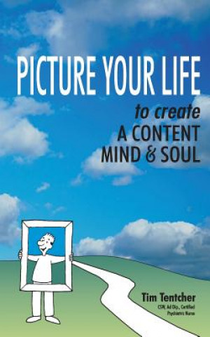 Kniha Picture Your Life!: Create a healthy mind and soul MR Tim Tentcher