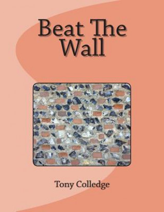 Kniha Beat The Wall Tony Colledge