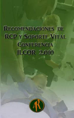 Carte Recomendaciones de RCP y Soporte Vital: Conferencia ILCOR 2010 Eugenio Martinez Hurtado