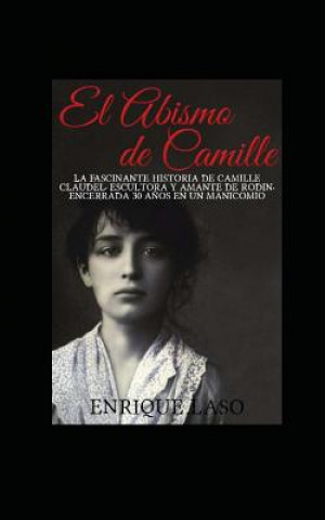 Kniha El abismo de Camille: La terrible historia de Camille Claudel Enrique Laso