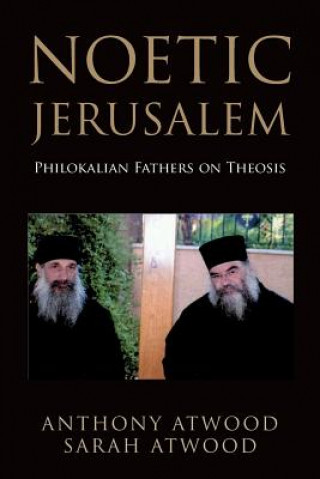 Könyv Noetic Jerusalem: Philokalian Fathers on Theosis Anthony Atwood