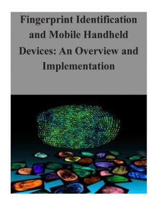 Könyv Fingerprint Identification and Mobile Handheld Devices: An Overview and Implementation National Institute of Science and Techno
