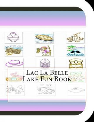 Kniha Lac La Belle Lake Fun Book: A Fun and Educational Book About Lac La Belle Lake Jobe Leonard