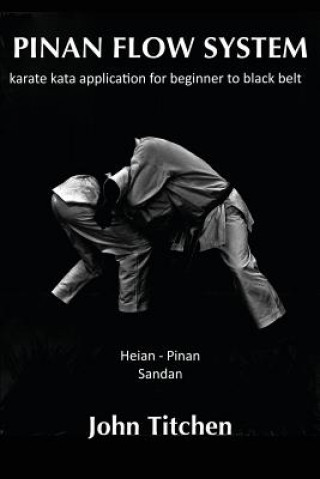 Книга Pinan Flow System: Heian - Pinan Sandan: karate kata application for beginner to black belt John Titchen
