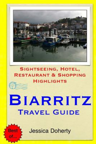 Könyv Biarritz Travel Guide: Sightseeing, Hotel, Restaurant & Shopping Highlights Jessica Doherty