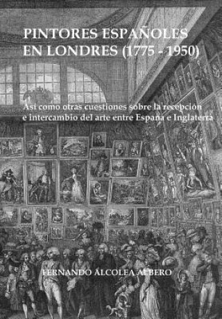 Carte Pintores espanoles en Londres (1775-1950) Fernando Alcolea Albero