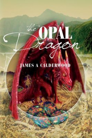 Knjiga The Opal Dragon James a Calderwood