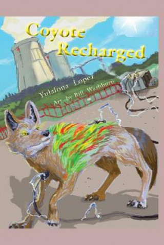 Kniha Coyote Recharged: The Teralithic Trickster Trips Tech Yulalona Lopez