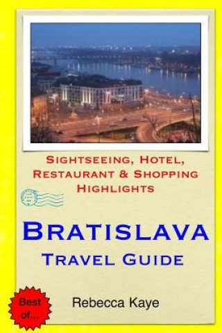 Carte Bratislava Travel Guide: Sightseeing, Hotel, Restaurant & Shopping Highlights Rebecca Kaye