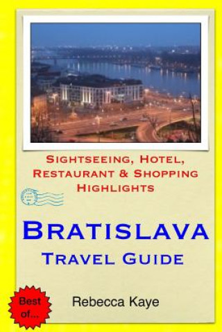 Книга Bratislava Travel Guide: Sightseeing, Hotel, Restaurant & Shopping Highlights Rebecca Kaye