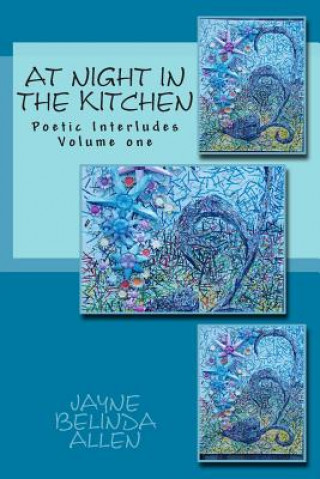 Carte At Night in The Kitchen: Poetic Interludes Volume one Jayne Belinda Allen