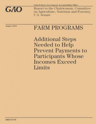 Knjiga Farm Programs: Additional Steps Needed to Help Prevent Payments to Participants Whose Incomes Exceed Limits Government Accountability Office