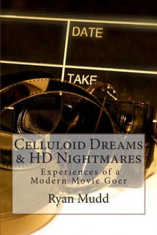 Kniha Celluloid Dreams & HD Nightmares: Experiences of a Modern Movie Goer Ryan S Mudd