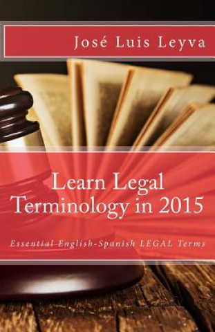 Book Learn Legal Terminology in 2015: English-Spanish: Essential English-Spanish LEGAL Terms Jose Luis Leyva