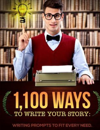 Kniha 1,100 Ways to Write Your Story: Writing Prompts to Fit Every Need James Mascia