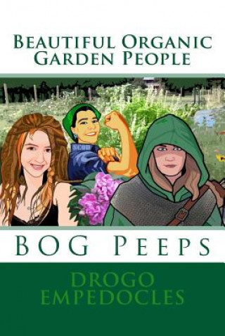 Buch Beautiful Organic Garden People: BOG Peeps Drogo Empedocles