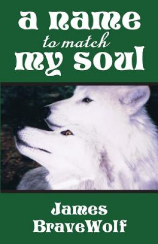 Kniha A Name to Match My Soul James Bravewolf