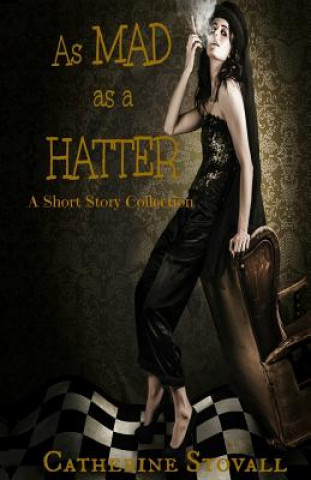 Könyv As Mad as a Hatter: A Short Story Collection Catherine Stovall