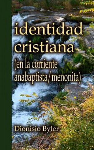 Carte Identidad cristiana: (en la corriente anabaptista/menonita) Dionisio Byler