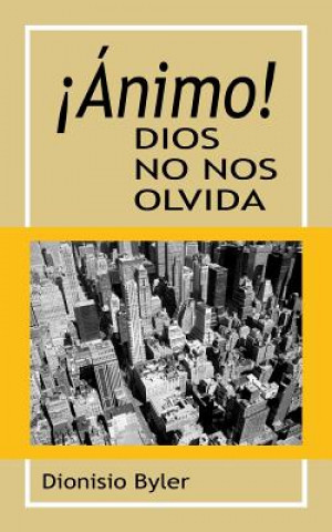 Kniha ?Ánimo! Dios no nos olvida Dionisio Byler