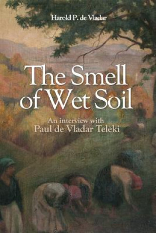Book The Smell of Wet Soil: Interview with Paul de Vladar Phd Harold P De Vladar