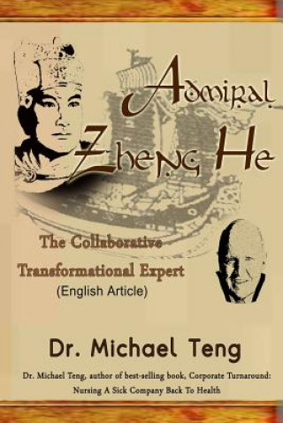 Könyv Admiral Zheng He: The Collaborative Transformational Expert (English Article) Dr Michael Teng