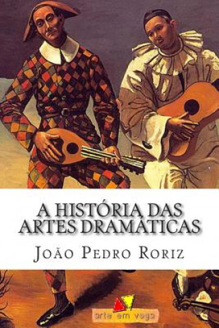 Könyv A História das Artes Dramáticas: Das Tragédias Gregas ao Teatro Contemporâneo Joao Pedro Roriz