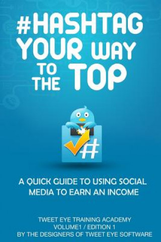Könyv #Hashtag Your Way To The Top: A Quick Guide To Using Social Media To Earn An Income MR Christopher Collins
