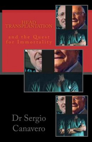 Kniha Head Transplantation: and the QUEST for IMMORTALITY Sergio Canavero