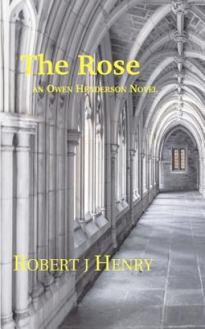 Libro The Rose: an Owen Henderson Novel MR Robert J Henry