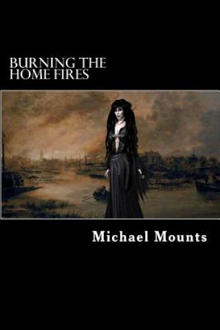 Kniha Burning the Home Fires Michael Mounts