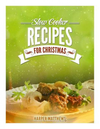 Knjiga Slow Cooker Recipes for Christmas Harper Matthews