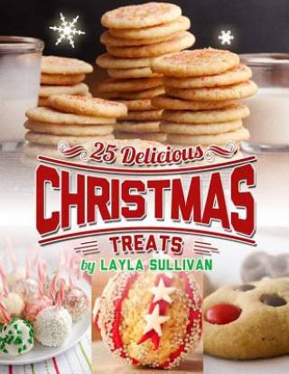 Kniha Delicious Christmas Treats: Includes 25 Recipes Layla Sullivan