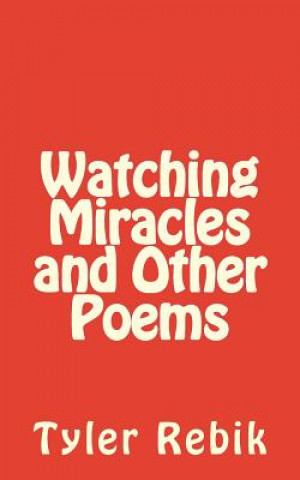 Book Watching Miracles and Other Poems Tyler Rebik